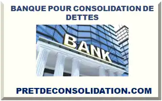 BANQUE POUR CONSOLIDATION DE DETTES